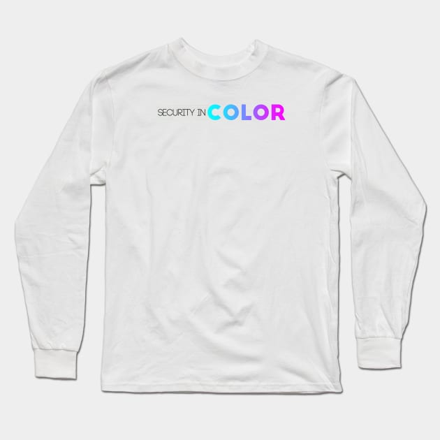 Security in Color Merch Long Sleeve T-Shirt by Security in Color